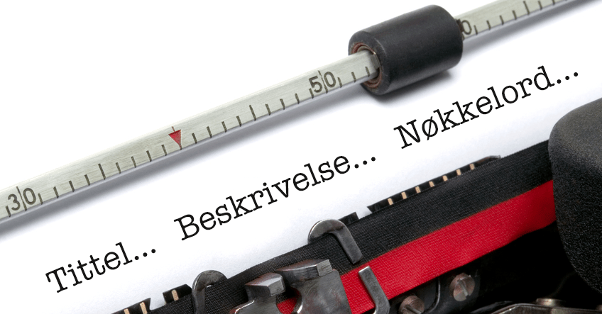 HVORFOR DU ALLTID BØR LEGGE INN WEBSIDE TITTEL, BESKRIVELSE OG NØKKELORD